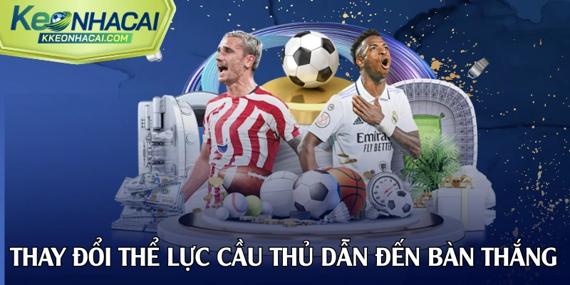 Thay đổi về thể lực cầu thủ dẫn đến bàn thắng